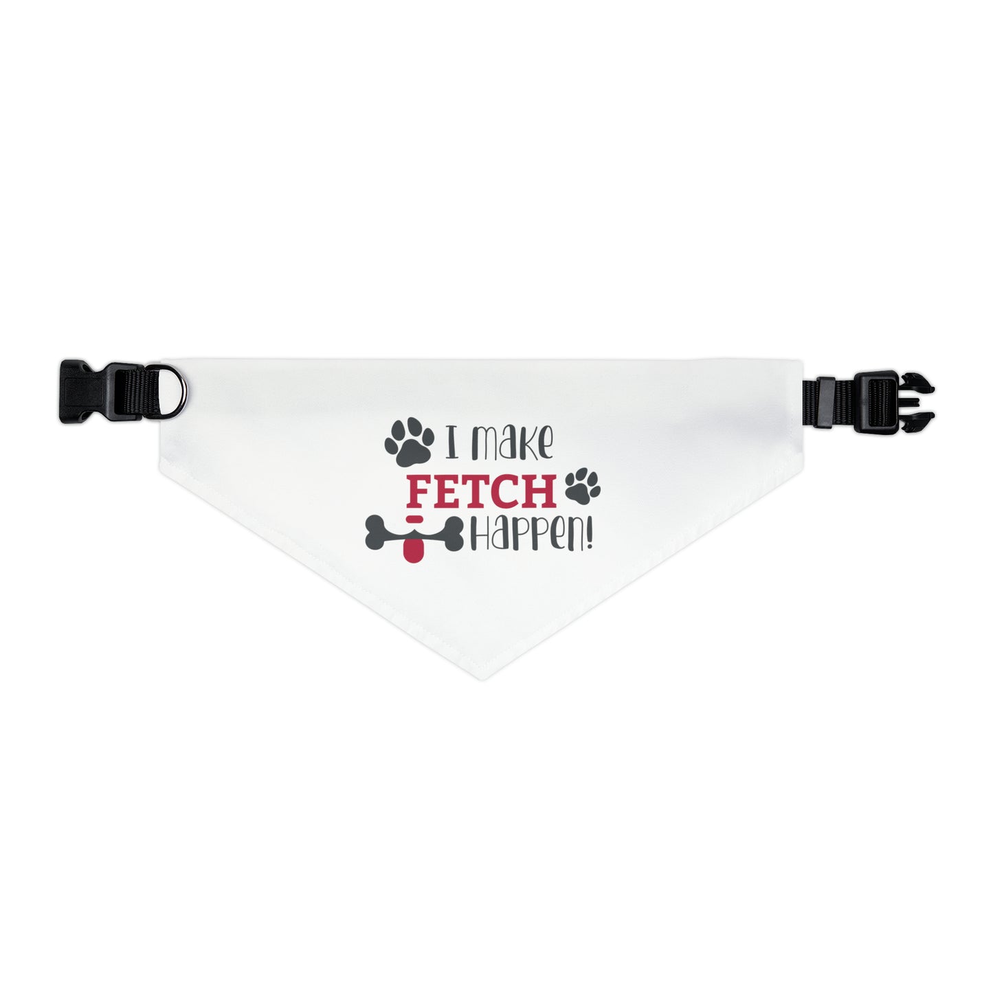 I Make Fetch Happen - Pet Bandana Collar