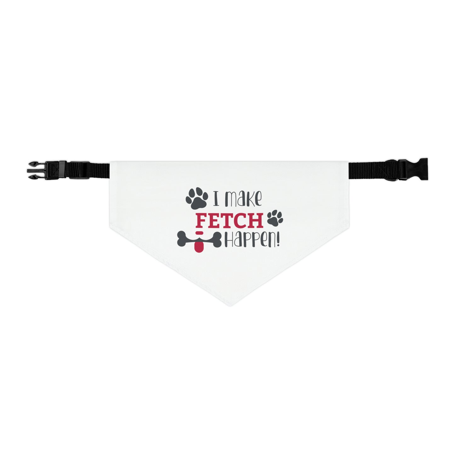 I Make Fetch Happen - Pet Bandana Collar