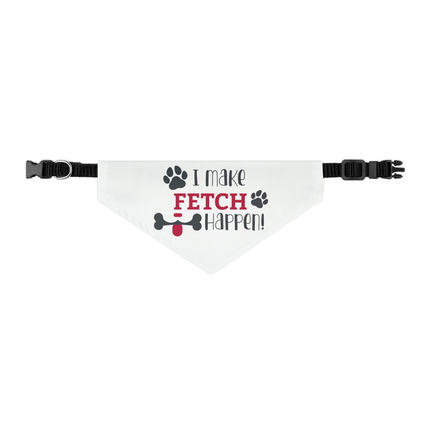 I Make Fetch Happen - Pet Bandana Collar